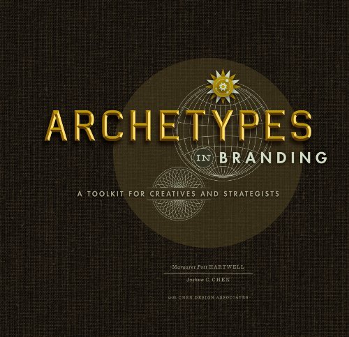 Margaret Pott Hartwell/Archetypes in Branding@A Toolkit for Creatives and Strategists